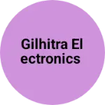 Business logo of Gilhitra electronics