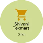 Business logo of Shivani texmart