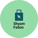 Business logo of Shyam fation