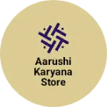 Business logo of Aarushi karyana store