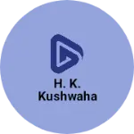 Business logo of H. K. Kushwaha