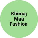 Business logo of KHIMAJ MAA FASHION