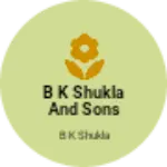 Business logo of B K SHUKLA AND SONS