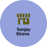 Business logo of Sanjay Kirana