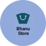 Business logo of Bhanu store
