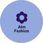 Business logo of Atm fashion