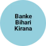 Business logo of Banke Bihari Kirana store