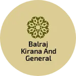 Business logo of BALRAJ KIRANA AND GENERAL STORE