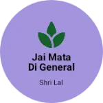 Business logo of Jai Mata di general store