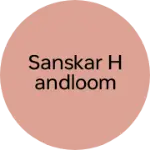 Business logo of Sanskar Handloom