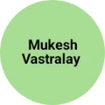 Business logo of Mukesh vastralay