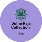 Business logo of Dulhe Raja collection