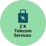Business logo of Z K Telecom Services