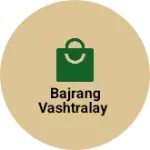 Business logo of Bajrang vashtralay