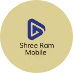 Business logo of Shree Ram Mobile