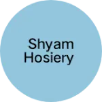 Business logo of Shyam Hosiery