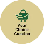 Business logo of YOUR CHOICE CREATION