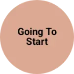 Business logo of Going to start