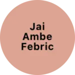 Business logo of jai ambe febric