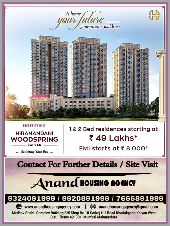 Post image House of Hiranandani Hiranandani Woodspring
1&amp;2 Bed Residences in Kalyan (W) Starting at 49 Lacs*

✳️ Neoclassical Architecture
✳️ Worldclass Amenities
✳️ Spacious &amp; Efficient Layout
✳️ Homes with Balconies
✳️ Vastu Compliant Homes
✳️ Close to the Upcoming Metro Station
✳️ Proximity to Convenience
✳️ Ample Car Parking Space
✳️ T&amp;C Apply.
✳️ RERA Registered.

📞Call for further information/Enquiry/Site Visit _____

Anand Housing Agency
Real Estate Consultant.
Contact for Kalyan West
Office Address :
Madhav Srishti, Building ,B-5, Shop No 18, Ground Floor Touch With Main Road, Godrej Hill Road, Khadakpada, Kalyan (West).
Rera : A51700019920

 ☎ - Contact:
9324091999
Ghanshyam O Virwani
Office: ☎️
9920891999 / 7666891999 / 7666491999
Web: www.anandhousingagency.com
Email - anandhousingagency@gmail.com

#realestate #kalyan #kalyanwest #thane #kdmc #1bhk #2bhk #residences #hiranandani #hiranandanikalyan #aha #anandhousingagency #khadakpada #hiranandanigroup #hiranandaniwoodspring #trending #follower