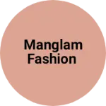 Business logo of Manglam fashion