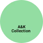 Business logo of A&K COLLECTION