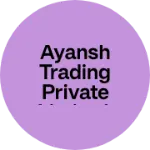 Business logo of AYANSH TRADING PRIVATE LIMITED