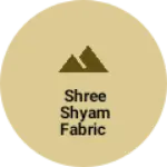 Business logo of Shree shyam fabric