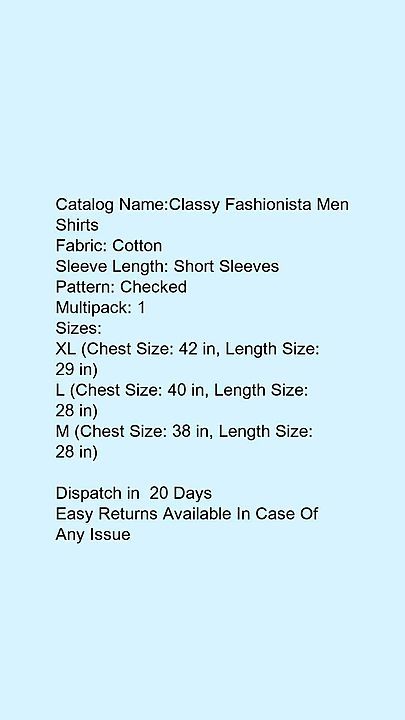 Post image Whatsapp -&gt; +919944627424
Catalog Name:*Classy Fashionista Men Shirts*
Fabric: Cotton
Sleeve Length: Short Sleeves
Pattern: Checked
Multipack: 1
Sizes:
XL (Chest Size: 42 in, Length Size: 29 in) 
L (Chest Size: 40 in, Length Size: 28 in) 
M (Chest Size: 38 in, Length Size: 28 in) 

Dispatch in  20 Days
Easy Returns Available In Case Of Any Issue
*Proof of Safe Delivery! Click to know on Safety Standards of Delivery Partners- https://bit.ly/30lPKZF