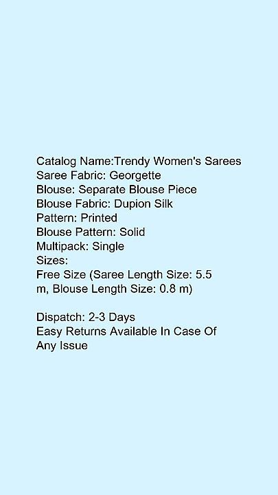 Post image Whatsapp -&gt; +919944627424
Catalog Name:*Trendy Women's Sarees*
Saree Fabric: Georgette
Blouse: Separate Blouse Piece
Blouse Fabric: Dupion Silk
Pattern: Printed
Blouse Pattern: Solid
Multipack: Single
Sizes: 
Free Size (Saree Length Size: 5.5 m, Blouse Length Size: 0.8 m) 

Dispatch: 2-3 Days
Easy Returns Available In Case Of Any Issue
*Proof of Safe Delivery! Click to know on Safety Standards of Delivery Partners- https://bit.ly/30lPKZF