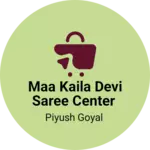 Business logo of Maa Kaila Devi saree center
