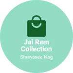 Business logo of Jai Ram Collection