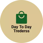 Business logo of Day to Day trederss