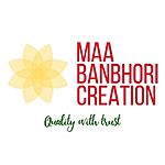 Business logo of MAA BANBHORI CREATION