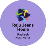 Business logo of Raju jeans home