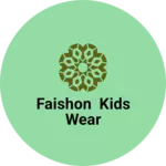 Business logo of Faishon kids wear