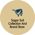 Business logo of Sagar Suit Collection And Brand Store