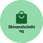 Business logo of Shivanshclothing