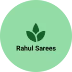 Business logo of Rahul sarees