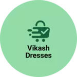 Business logo of Vikash dresses