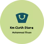 Business logo of KM CLOTH STORE