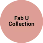 Business logo of FAB U COLLECTION