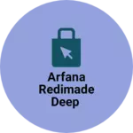 Business logo of Arfana redimade deep