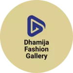 Business logo of DHAMIJA FASHION GALLERY