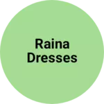 Business logo of Raina dresses