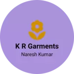 Business logo of K R GARMENTS