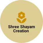 Business logo of Shree shayam creation