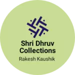 Business logo of SHRI DHRUV COLLECTIONS