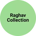 Business logo of Raghav collection