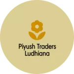 Business logo of Piyush Traders ludhiana